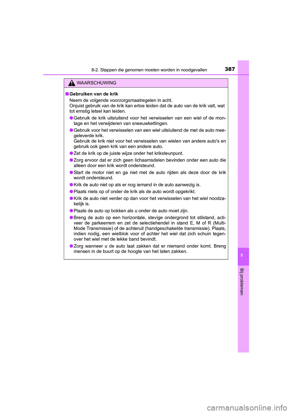 TOYOTA AYGO 2016 Instructieboekje (in Dutch) 3878-2. Stappen die genomen moeten worden in noodgevallen
8
Bij problemen
AYGO_EE_OM99L81E
WAARSCHUWING
■Gebruiken van de krik
Neem de volgende voorzorgsmaatregelen in acht.
Onjuist gebruik van de TOYOTA AYGO 2016 Instructieboekje (in Dutch) 3878-2. Stappen die genomen moeten worden in noodgevallen
8
Bij problemen
AYGO_EE_OM99L81E
WAARSCHUWING
■Gebruiken van de krik
Neem de volgende voorzorgsmaatregelen in acht.
Onjuist gebruik van de