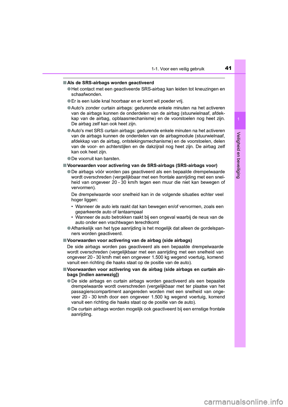 TOYOTA AYGO 2016 Instructieboekje (in Dutch) 411-1. Voor een veilig gebruik
1
Veiligheid en beveiliging
AYGO_EE_OM99L81E
■Als de SRS-airbags worden geactiveerd
●Het contact met een geactiveerde SRS-airbag kan leiden tot kneuzingen en
schaafw TOYOTA AYGO 2016 Instructieboekje (in Dutch) 411-1. Voor een veilig gebruik
1
Veiligheid en beveiliging
AYGO_EE_OM99L81E
■Als de SRS-airbags worden geactiveerd
●Het contact met een geactiveerde SRS-airbag kan leiden tot kneuzingen en
schaafw