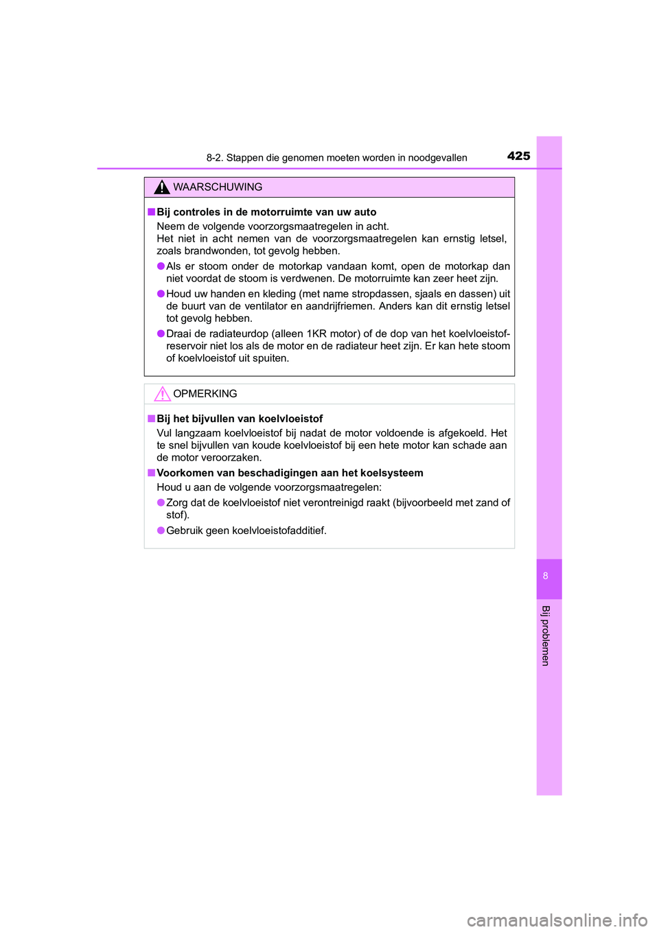 TOYOTA AYGO 2016 Instructieboekje (in Dutch) 4258-2. Stappen die genomen moeten worden in noodgevallen
8
Bij problemen
AYGO_EE_OM99L81E
WAARSCHUWING
■Bij controles in de mo torruimte van uw auto
Neem de volgende voorzorgsmaatregelen in acht.
TOYOTA AYGO 2016 Instructieboekje (in Dutch) 4258-2. Stappen die genomen moeten worden in noodgevallen
8
Bij problemen
AYGO_EE_OM99L81E
WAARSCHUWING
■Bij controles in de mo torruimte van uw auto
Neem de volgende voorzorgsmaatregelen in acht.