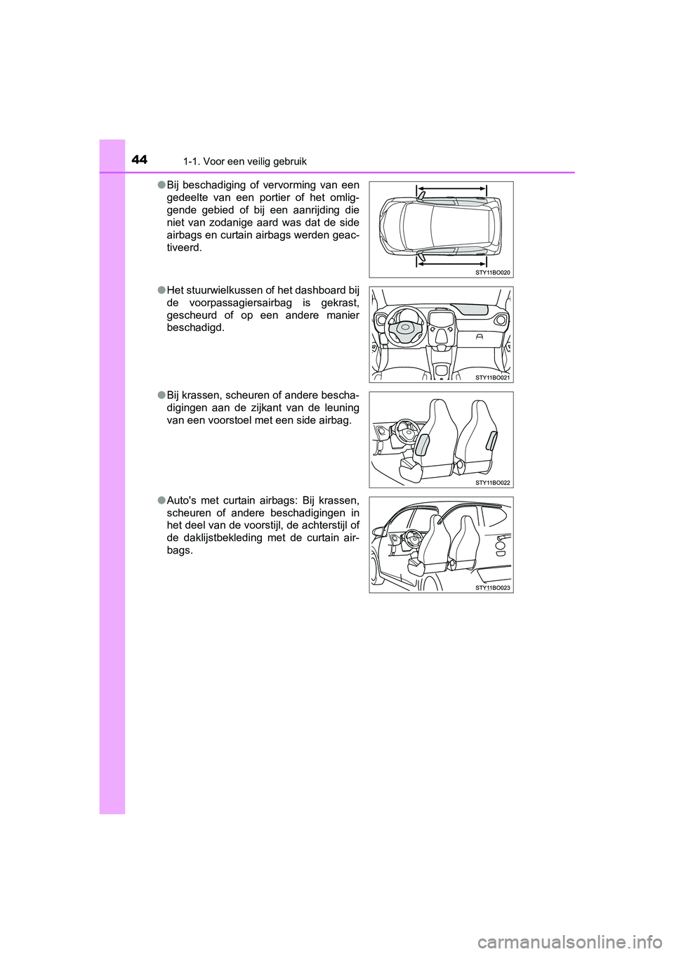 TOYOTA AYGO 2016 Instructieboekje (in Dutch) 441-1. Voor een veilig gebruik
AYGO_EE_OM99L81E●
Bij beschadiging of vervorming van een
gedeelte van een portier of het omlig-
gende gebied of bij een aanrijding die
niet van zoda TOYOTA AYGO 2016 Instructieboekje (in Dutch) 441-1. Voor een veilig gebruik
AYGO_EE_OM99L81E●
Bij beschadiging of vervorming van een
gedeelte van een portier of het omlig-
gende gebied of bij een aanrijding die
niet van zoda