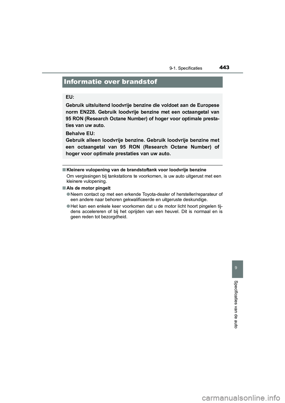 TOYOTA AYGO 2016 Instructieboekje (in Dutch) 4439-1. Specificaties
9
Specificaties van de auto
AYGO_EE_OM99L81E
Informatie over brandstof
■Kleinere vulopening van de brandstoftank voor loodvrije benzine
Om vergissingen bij tankstations te voor TOYOTA AYGO 2016 Instructieboekje (in Dutch) 4439-1. Specificaties
9
Specificaties van de auto
AYGO_EE_OM99L81E
Informatie over brandstof
■Kleinere vulopening van de brandstoftank voor loodvrije benzine
Om vergissingen bij tankstations te voor