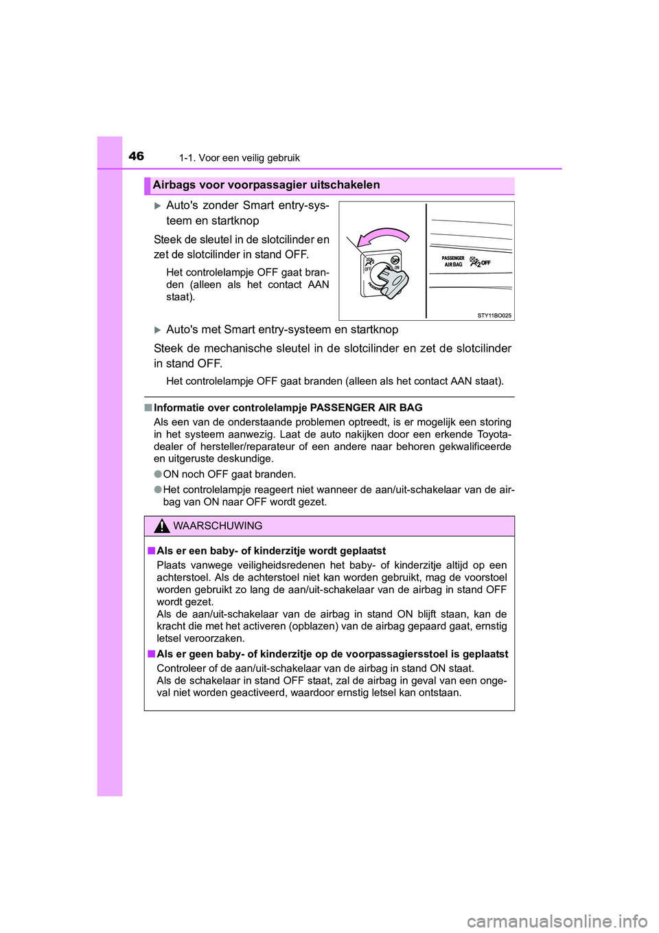 TOYOTA AYGO 2016 Instructieboekje (in Dutch) 461-1. Voor een veilig gebruik
AYGO_EE_OM99L81E
Auto's zonder Smart entry-sys-
teem en startknop
Steek de sleutel in de slotcilinder en
zet de slotcilinder in stand OFF.
Het controlelampje O TOYOTA AYGO 2016 Instructieboekje (in Dutch) 461-1. Voor een veilig gebruik
AYGO_EE_OM99L81E
Auto's zonder Smart entry-sys-
teem en startknop
Steek de sleutel in de slotcilinder en
zet de slotcilinder in stand OFF.
Het controlelampje O