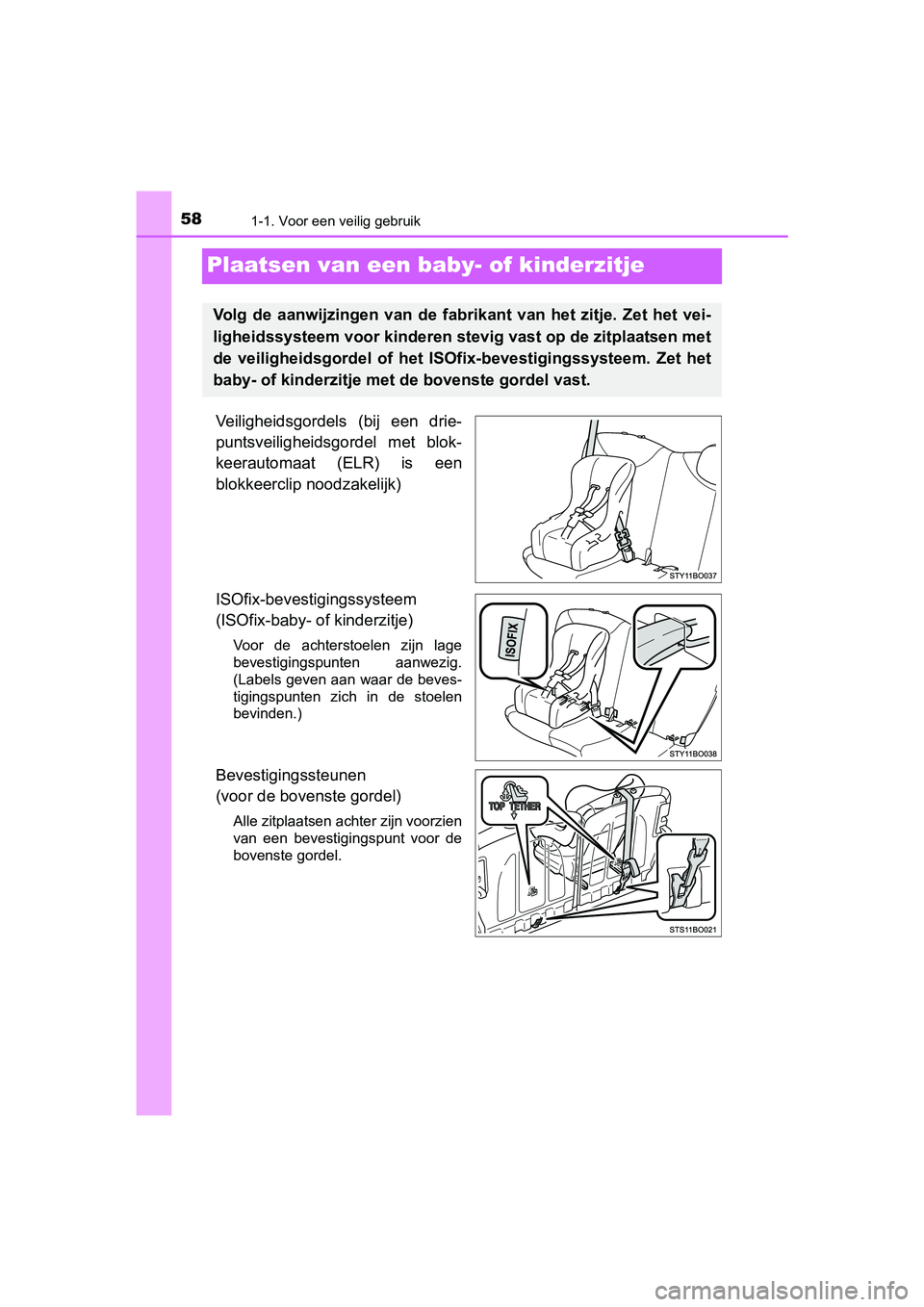 TOYOTA AYGO 2016 Instructieboekje (in Dutch) 581-1. Voor een veilig gebruik
AYGO_EE_OM99L81E
Plaatsen van een baby- of kinderzitje
Veiligheidsgordels (bij een drie-
puntsveiligheidsgordel met blok-
keerautomaat (ELR) is een
blokkeerclip TOYOTA AYGO 2016 Instructieboekje (in Dutch) 581-1. Voor een veilig gebruik
AYGO_EE_OM99L81E
Plaatsen van een baby- of kinderzitje
Veiligheidsgordels (bij een drie-
puntsveiligheidsgordel met blok-
keerautomaat (ELR) is een
blokkeerclip