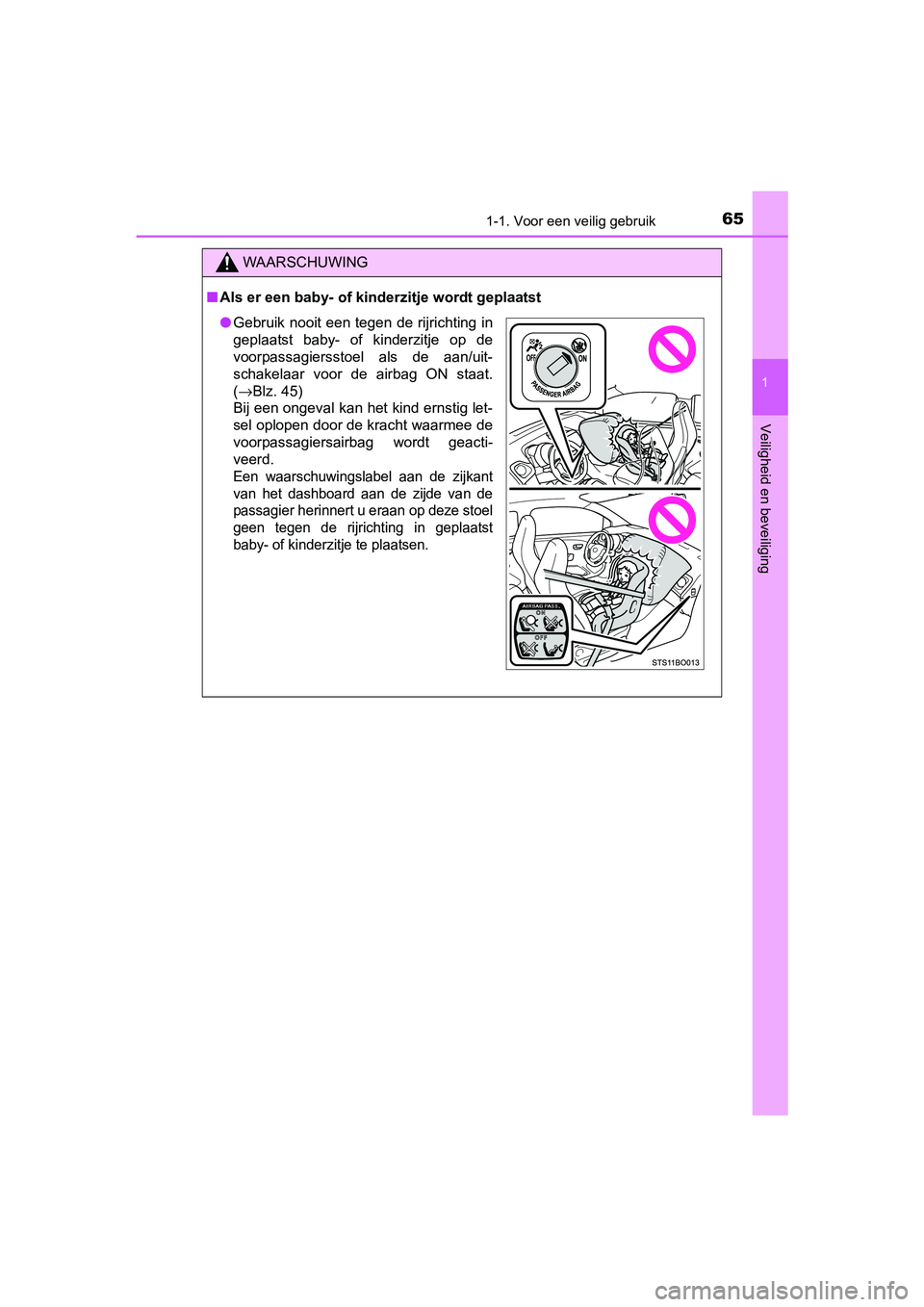 TOYOTA AYGO 2016 Instructieboekje (in Dutch) 651-1. Voor een veilig gebruik
1
Veiligheid en beveiliging
AYGO_EE_OM99L81E
WAARSCHUWING
■Als er een baby- of kinderzitje wordt geplaatst
● Gebruik nooit een tegen de rijrichting in
geplaatst bab TOYOTA AYGO 2016 Instructieboekje (in Dutch) 651-1. Voor een veilig gebruik
1
Veiligheid en beveiliging
AYGO_EE_OM99L81E
WAARSCHUWING
■Als er een baby- of kinderzitje wordt geplaatst
● Gebruik nooit een tegen de rijrichting in
geplaatst bab