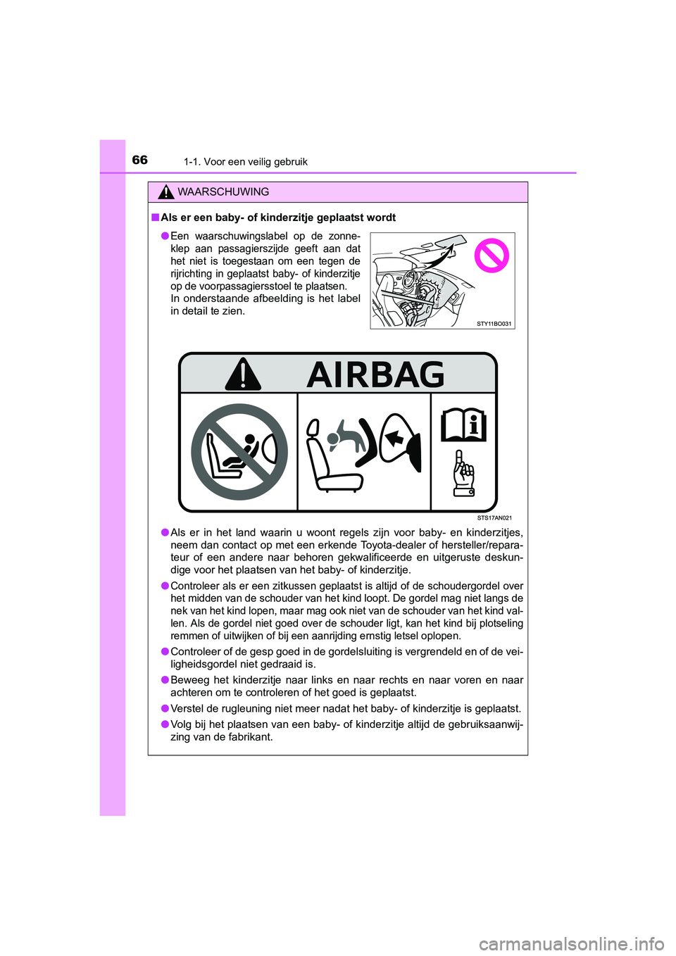 TOYOTA AYGO 2016 Instructieboekje (in Dutch) 661-1. Voor een veilig gebruik
AYGO_EE_OM99L81E
WAARSCHUWING
■Als er een baby- of kinderzitje geplaatst wordt
● Als er in het land waarin u woont regels zijn voor baby- en kin derzitj TOYOTA AYGO 2016 Instructieboekje (in Dutch) 661-1. Voor een veilig gebruik
AYGO_EE_OM99L81E
WAARSCHUWING
■Als er een baby- of kinderzitje geplaatst wordt
● Als er in het land waarin u woont regels zijn voor baby- en kin derzitj