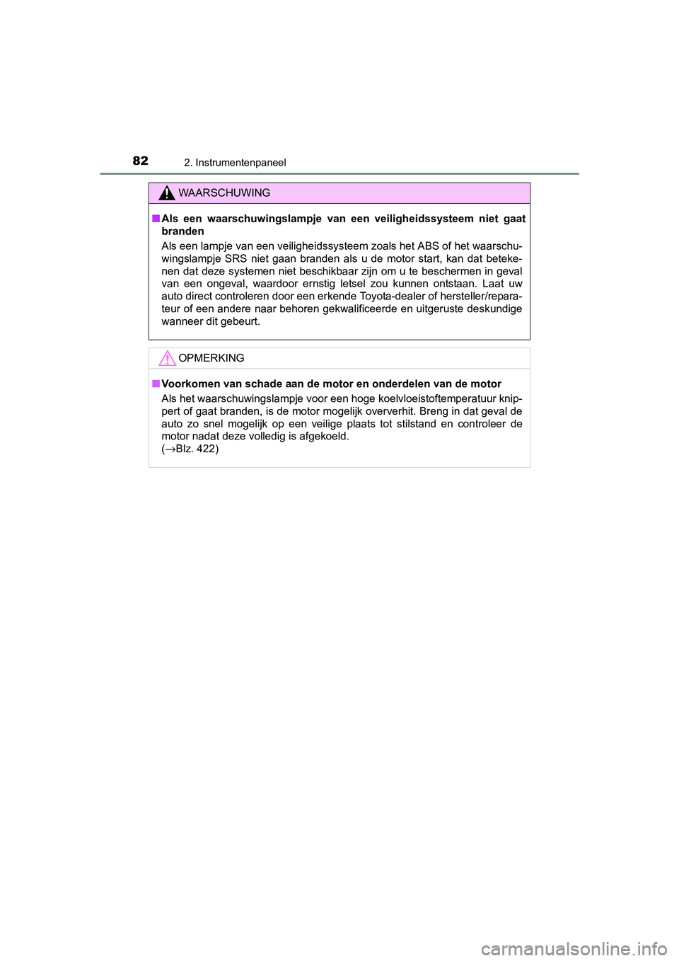 TOYOTA AYGO 2016 Instructieboekje (in Dutch) 822. Instrumentenpaneel
AYGO_EE_OM99L81E
WAARSCHUWING
■Als een waarschuwingslampje van een veiligheidssysteem niet gaa t
branden
Als een lampje van een veiligheidssysteem zoals het ABS of he TOYOTA AYGO 2016 Instructieboekje (in Dutch) 822. Instrumentenpaneel
AYGO_EE_OM99L81E
WAARSCHUWING
■Als een waarschuwingslampje van een veiligheidssysteem niet gaa t
branden
Als een lampje van een veiligheidssysteem zoals het ABS of he