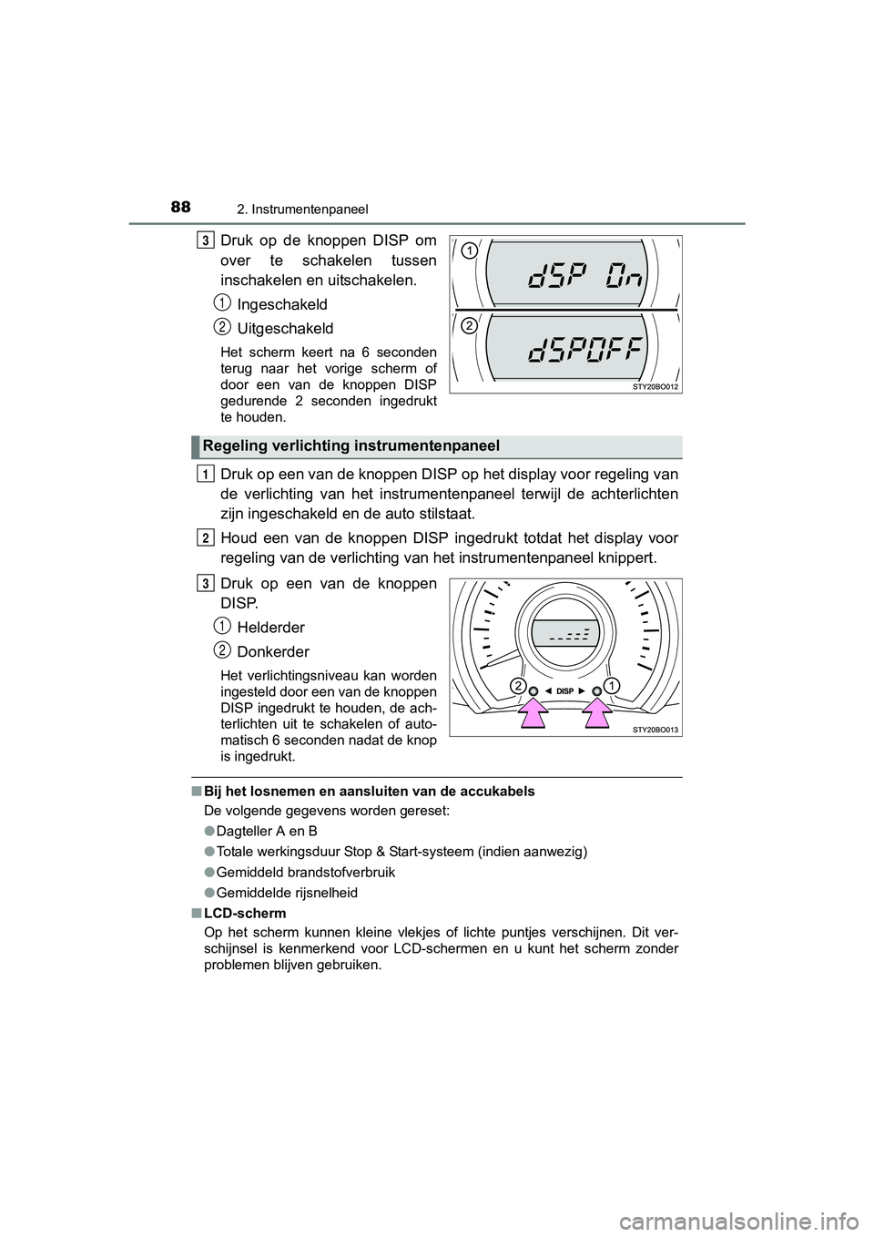 TOYOTA AYGO 2016 Instructieboekje (in Dutch) 882. Instrumentenpaneel
AYGO_EE_OM99L81E
Druk op de knoppen DISP om
over te schakelen tussen
inschakelen en uitschakelen.Ingeschakeld
Uitgeschakeld
Het scherm keert na 6 seconden
terug n TOYOTA AYGO 2016 Instructieboekje (in Dutch) 882. Instrumentenpaneel
AYGO_EE_OM99L81E
Druk op de knoppen DISP om
over te schakelen tussen
inschakelen en uitschakelen.Ingeschakeld
Uitgeschakeld
Het scherm keert na 6 seconden
terug n