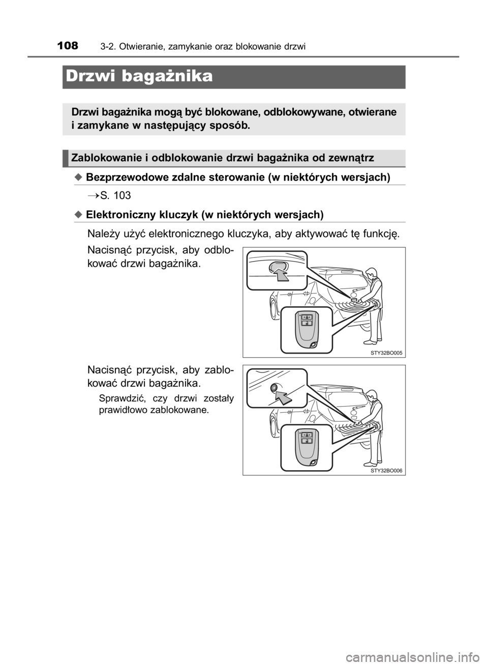 TOYOTA AYGO 2016  Instrukcja obsługi (in Polish) Bezprzewodowe zdalne sterowanie (w niektórych wersjach)
S. 103
Elektroniczny kluczyk (w niektórych wersjach)
Nale˝y u˝yç elektronicznego kluczyka, aby aktywowaç t´ funkcj´.
Nacisnàç  przy
