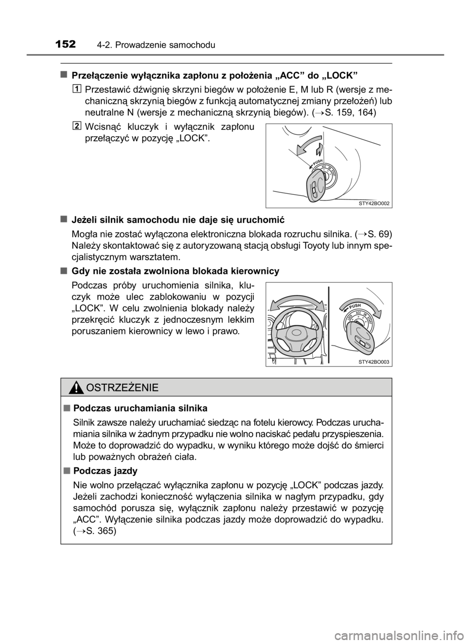 TOYOTA AYGO 2016  Instrukcja obsługi (in Polish) Prze∏àczenie wy∏àcznika zap∏onu z po∏o˝enia „ACC” do „LOCK”
Przestawiç dêwigni´ skrzyni biegów w po∏o˝enie E, M lub R (wersje z me-
chanicznà skrzynià biegów z funkcjà au