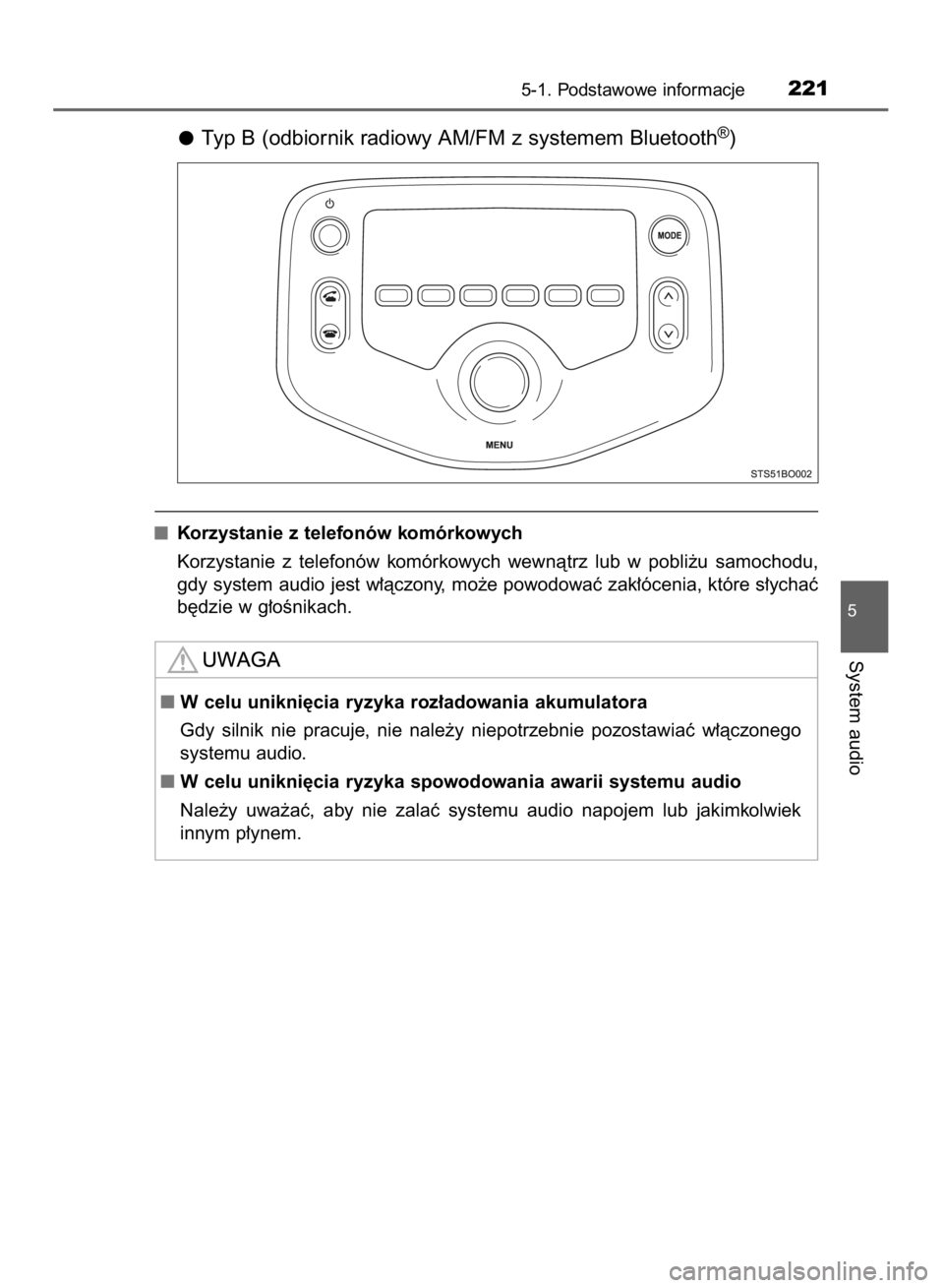 TOYOTA AYGO 2016  Instrukcja obsługi (in Polish) Typ B (odbiornik radiowy AM/FM z systemem Bluetooth®)
Korzystanie z telefonów komórkowych
Korzystanie  z telefonów  komórkowych  wewnàtrz  lub  w pobli˝u  samochodu,
gdy system audio jest w∏