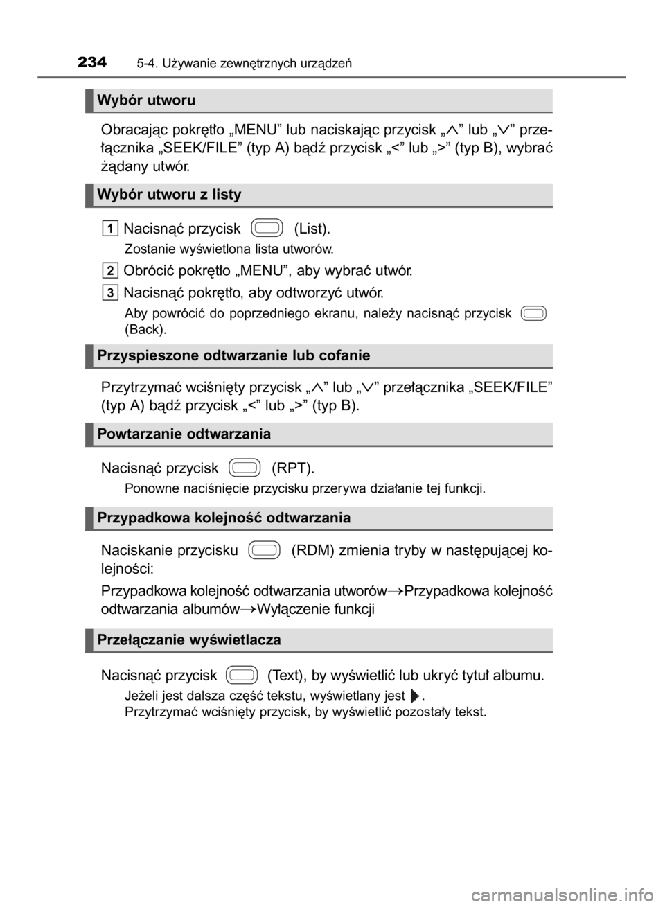 TOYOTA AYGO 2016  Instrukcja obsługi (in Polish) Obracajàc pokr´t∏o „MENU” lub naciskajàc przycisk „∧”lub „∨”prze-
∏àcznika „SEEK/FILE” (typ A) bàdê przycisk „<” lub „>” (typ B), wybraç
˝àdany utwór.
Nacisn