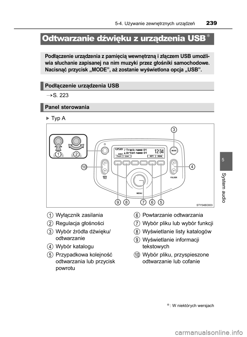 TOYOTA AYGO 2016  Instrukcja obsługi (in Polish) S. 223
óTyp A
5-4. U˝ywanie zewn´trznych urzàdzeƒ239
5
System audio
Odtwarzanie dêwi´ku z urzàdzenia USB✻
Pod∏àczenie urzàdzenia z pami´cià wewn´trznà i z∏àczem USB umo˝li-
wia 