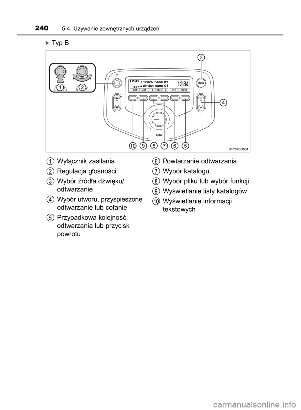 TOYOTA AYGO 2016  Instrukcja obsługi (in Polish) óTyp B
2405-4. U˝ywanie zewn´trznych urzàdzeƒ
Wy∏àcznik zasilania
Regulacja g∏oÊnoÊci
Wybór êród∏a dêwi´ku/
odtwarzanie
Wybór utworu, przyspieszone
odtwarzanie lub cofanie
Przypadk
