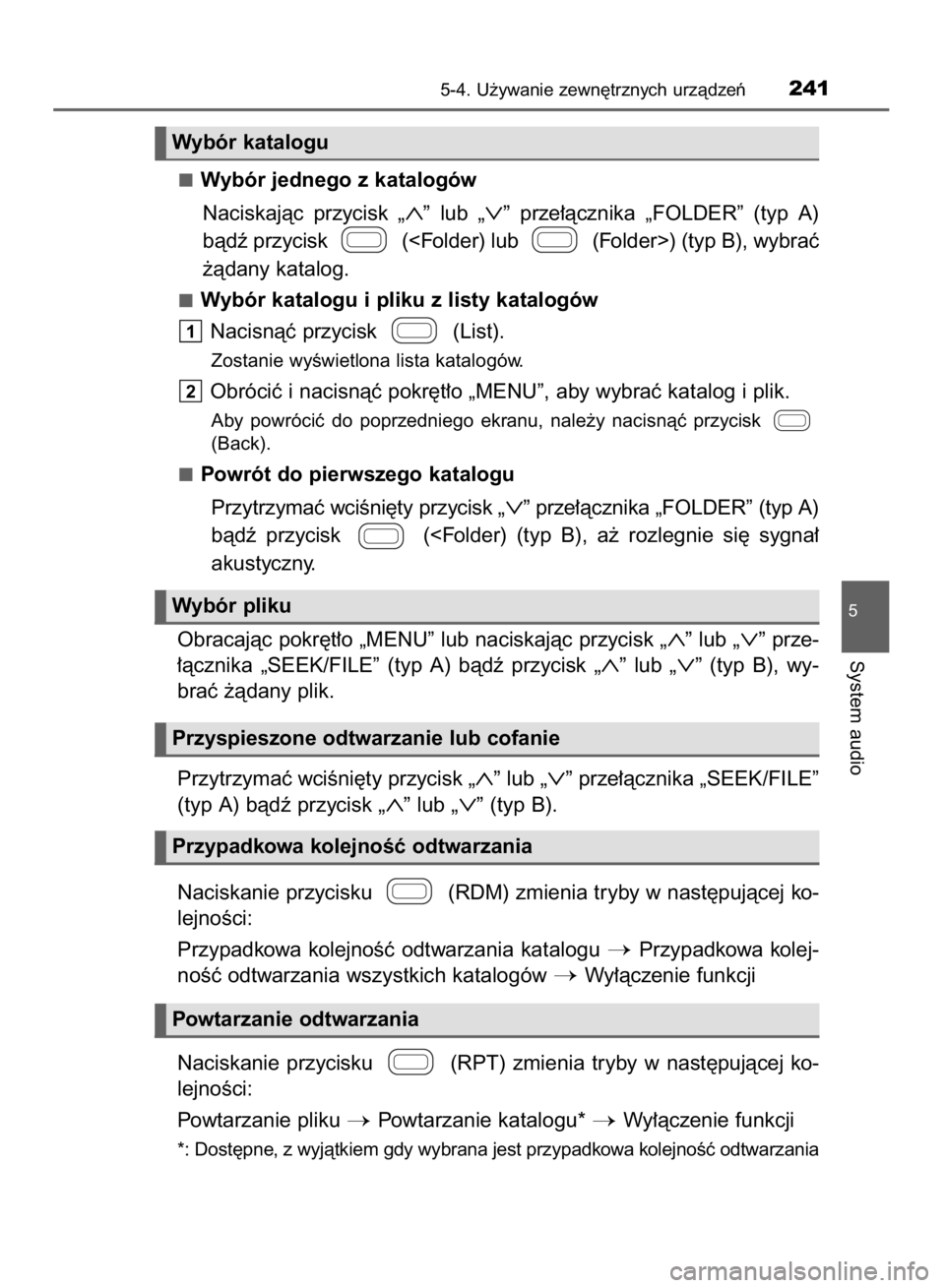 TOYOTA AYGO 2016  Instrukcja obsługi (in Polish) Wybór jednego z katalogów
Naciskajàc  przycisk 
„∧”lub „∨”prze∏àcznika  „FOLDER”  (typ  A)
bàdê przycisk  (<Folder) lub  (Folder>) (typ B), wybraç
˝àdany katalog.
Wybór kat
