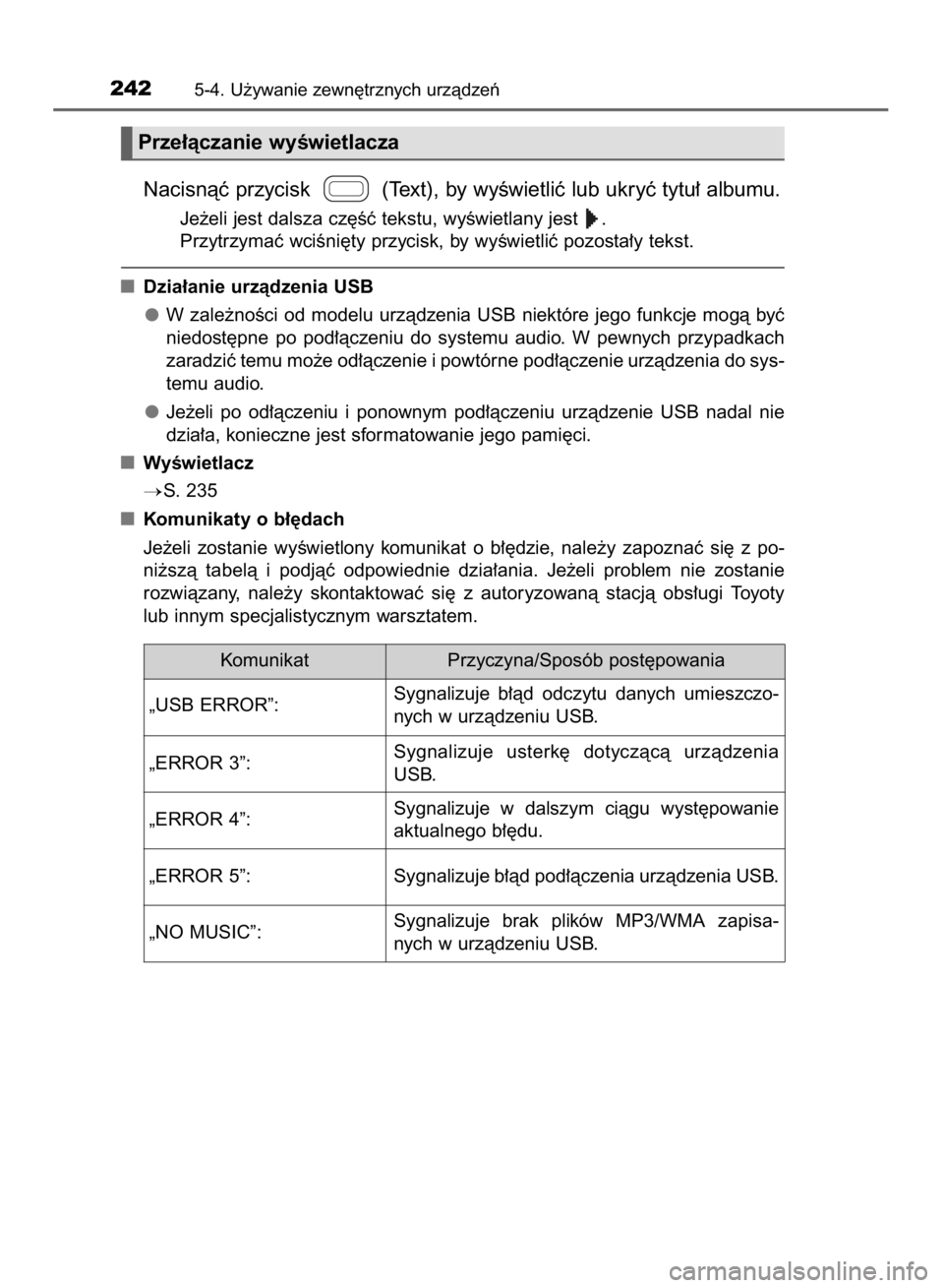 TOYOTA AYGO 2016  Instrukcja obsługi (in Polish) Nacisnàç przycisk  (Text), by wyÊwietliç lub ukryç tytu∏ albumu.
Je˝eli jest dalsza cz´Êç tekstu, wyÊwietlany jest  .
Przytrzymaç wciÊni´ty przycisk, by wyÊwietliç pozosta∏y tekst.
