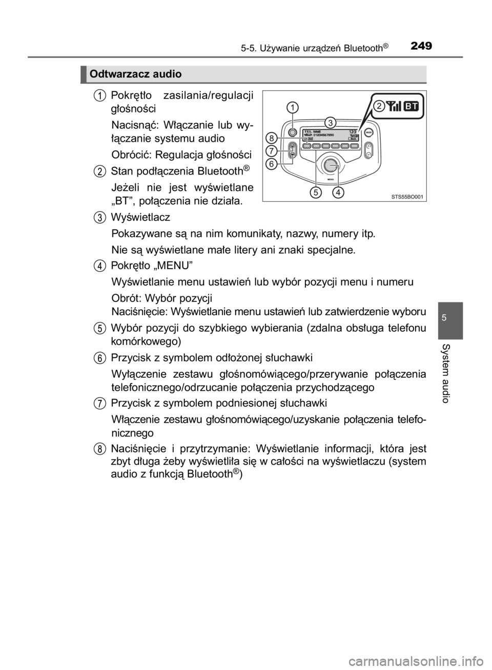 TOYOTA AYGO 2016  Instrukcja obsługi (in Polish) Pokr´t∏o  zasilania/regulacji
g∏oÊnoÊci
Nacisnàç:  W∏àczanie  lub  wy-
∏àczanie systemu audio
Obróciç: Regulacja g∏oÊnoÊci
Stan pod∏àczenia Bluetooth
®
Je˝eli  nie  jest  wy