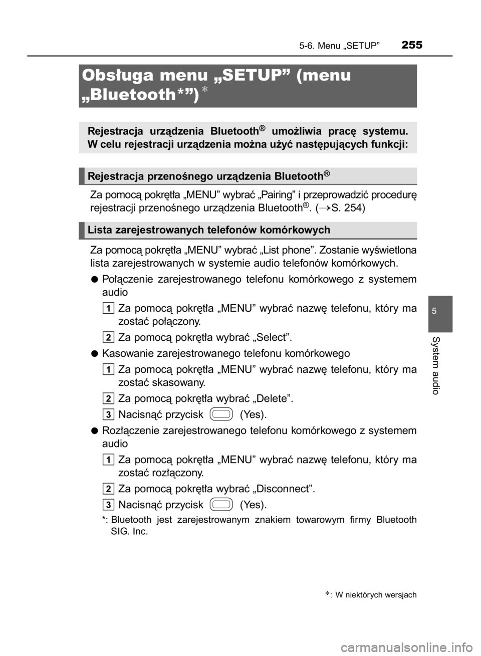 TOYOTA AYGO 2016  Instrukcja obsługi (in Polish) Za pomocà pokr´t∏a „MENU” wybraç „Pairing” i przeprowadziç procedur´
rejestracji przenoÊnego urzàdzenia Bluetooth®. (S. 254)
Za pomocà pokr´t∏a „MENU” wybraç „List phone