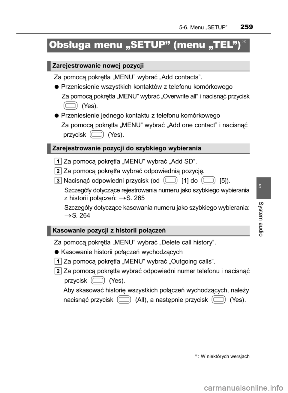 TOYOTA AYGO 2016  Instrukcja obsługi (in Polish) Za pomocà pokr´t∏a „MENU” wybraç „Add contacts”.
Przeniesienie wszystkich kontaktów z telefonu komórkowego
Za pomocà pokr´t∏a „MENU” wybraç „Overwrite all” i nacisnàç prz