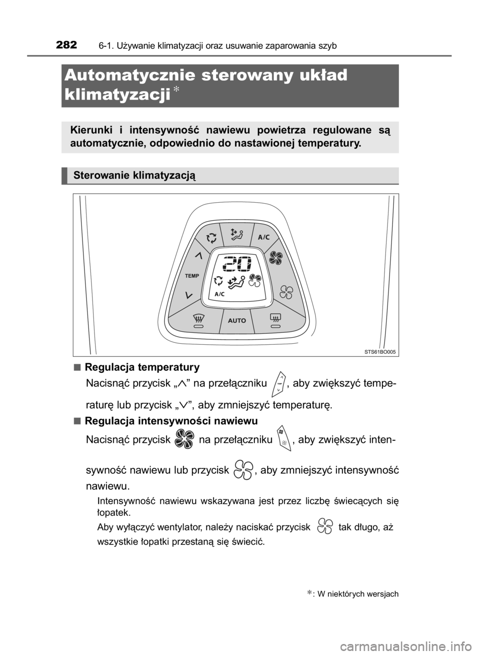 TOYOTA AYGO 2016  Instrukcja obsługi (in Polish) Regulacja temperatury
Nacisnàç przycisk 
„∧”na prze∏àczniku  , aby zwi´kszyç tempe-
ratur´ lub przycisk 
„∨”, aby zmniejszyç temperatur´.
Regulacja intensywnoÊci nawiewu
Nacisn