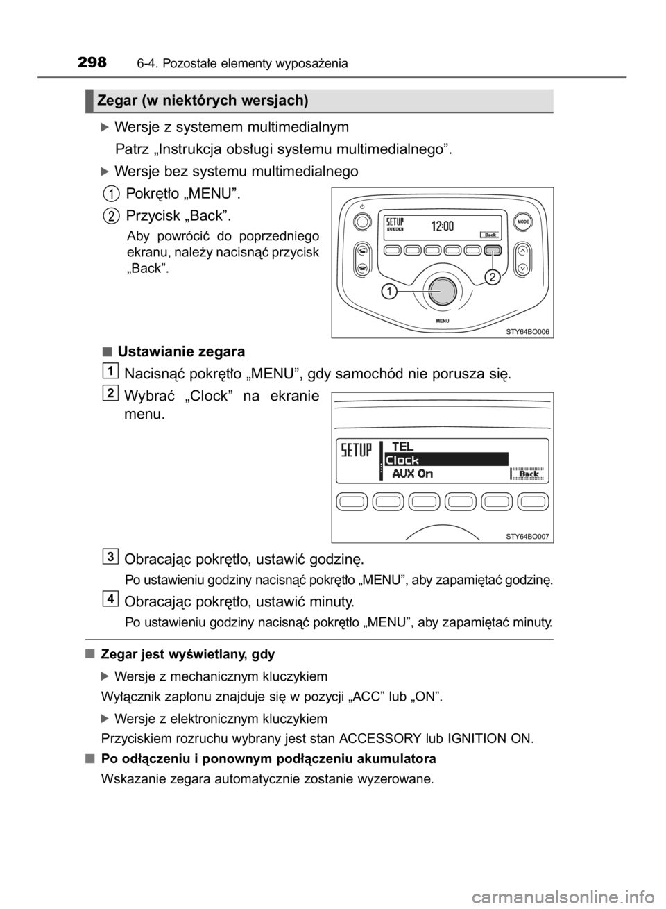 TOYOTA AYGO 2016  Instrukcja obsługi (in Polish) óWersje z systemem multimedialnym
Patrz „Instrukcja obs∏ugi systemu multimedialnego”.
óWersje bez systemu multimedialnego
Pokr´t∏o „MENU”.
Przycisk „Back”.
Aby  powróciç  do  popr