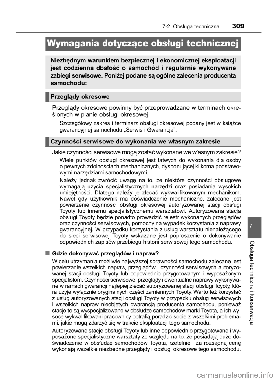 TOYOTA AYGO 2016  Instrukcja obsługi (in Polish) Przeglàdy okresowe powinny byç przeprowadzane w terminach okre-
Êlonych w planie obs∏ugi okresowej.
Szczegó∏owy  zakres  i terminarz  obs∏ugi  okresowej  podany  jest  w ksià˝ce
gwarancyjn