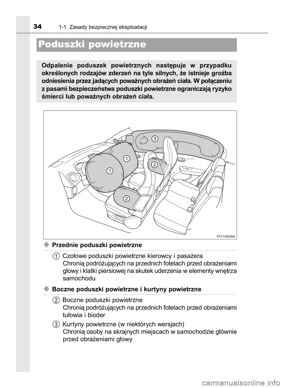 TOYOTA AYGO 2016  Instrukcja obsługi (in Polish) Przednie poduszki powietrzne
Czo∏owe poduszki powietrzne kierowcy i pasa˝era
Chronià podró˝ujàcych na przednich fotelach przed obra˝eniami
g∏owy i klatki piersiowej na skutek uderzenia w el