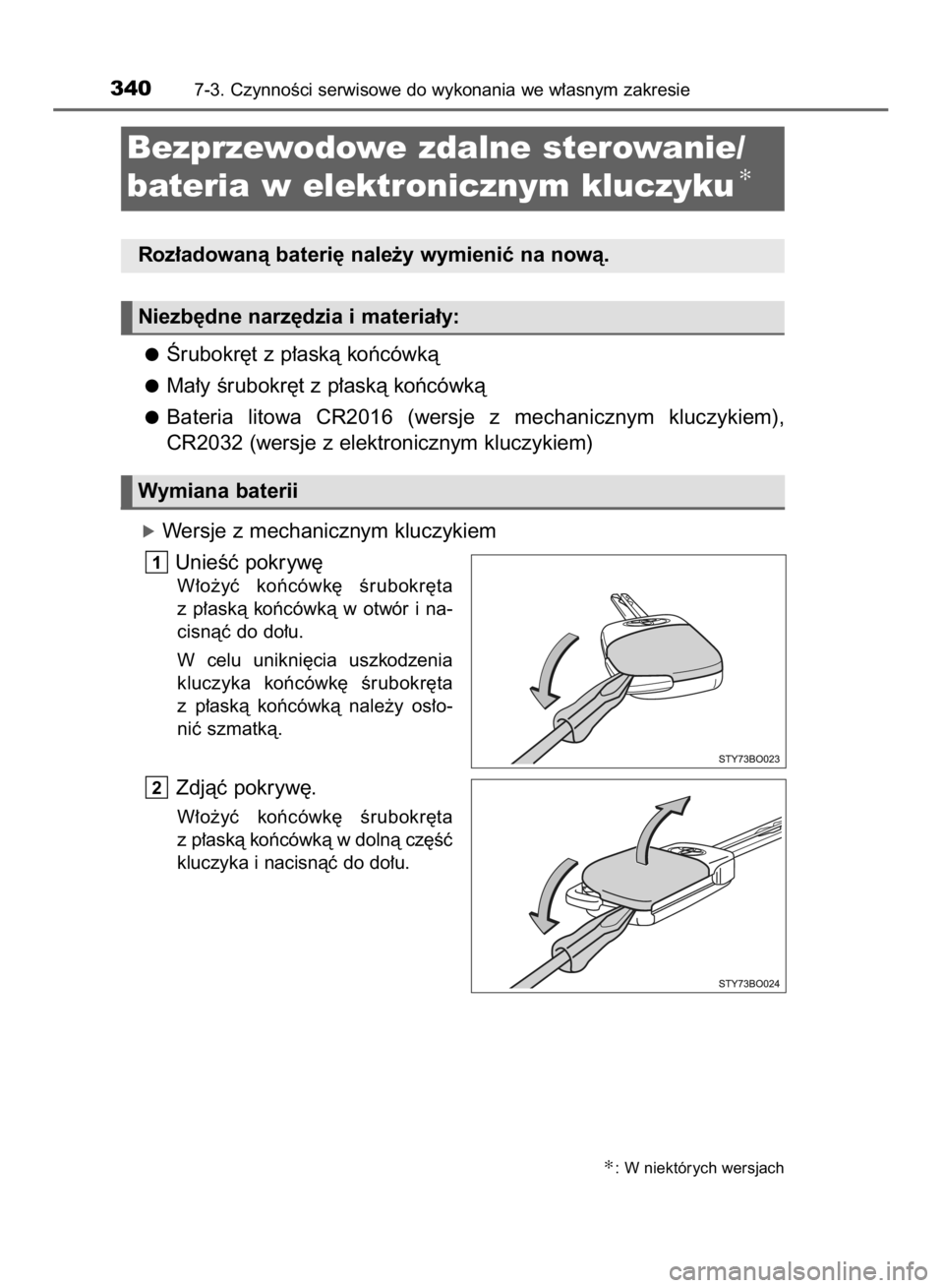 TOYOTA AYGO 2016  Instrukcja obsługi (in Polish) Ârubokr´t z p∏askà koƒcówkà
Ma∏y Êrubokr´t z p∏askà koƒcówkà
Bateria  litowa  CR2016  (wersje  z mechanicznym  kluczykiem),
CR2032 (wersje z elektronicznym kluczykiem)
óWersje z mec