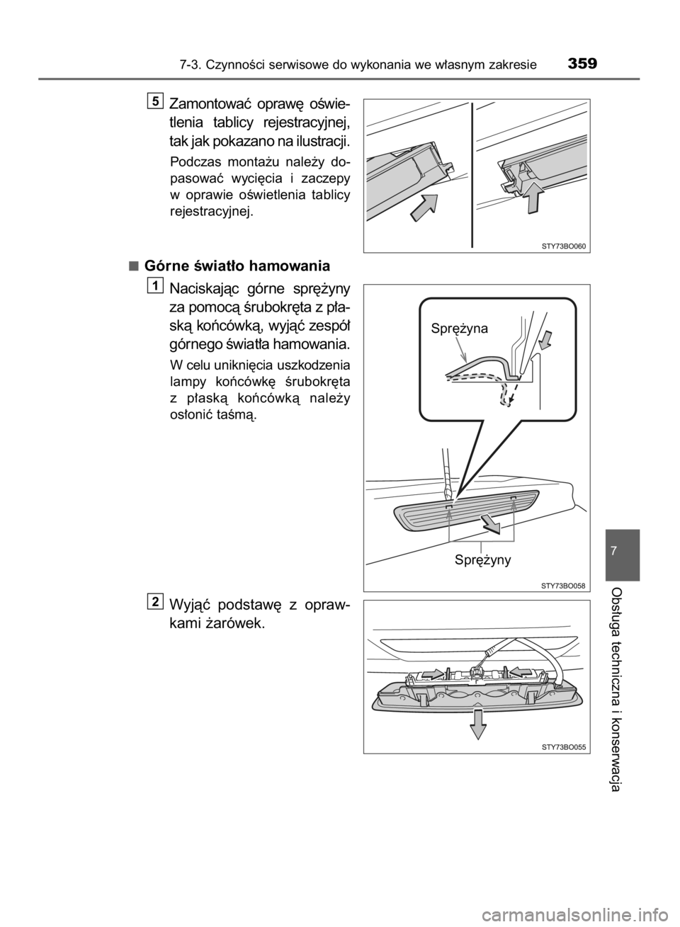 TOYOTA AYGO 2016  Instrukcja obsługi (in Polish) Zamontowaç  opraw´  oÊwie-
tlenia  tablicy  rejestracyjnej,
tak jak pokazano na ilustracji.
Podczas  monta˝u  nale˝y  do-
pasowaç  wyci´cia  i zaczepy
w oprawie  oÊwietlenia  tablicy
rejestrac