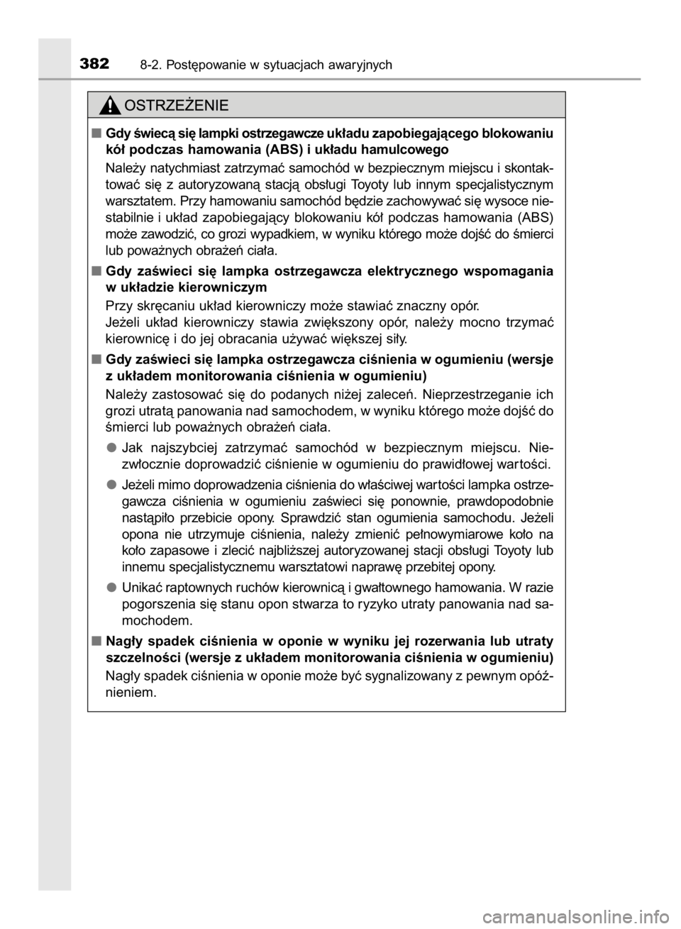 TOYOTA AYGO 2016  Instrukcja obsługi (in Polish) 3828-2. Post´powanie w sytuacjach awaryjnych
Gdy Êwiecà si´ lampki ostrzegawcze uk∏adu zapobiegajàcego blokowaniu
kó∏ podczas hamowania (ABS) iuk∏adu hamulcowego
Nale˝y  natychmiast  zat