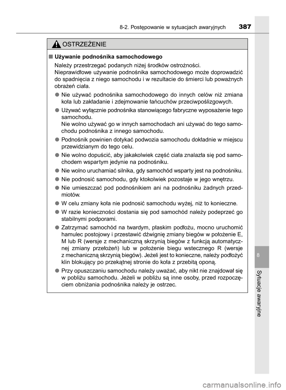 TOYOTA AYGO 2016  Instrukcja obsługi (in Polish) 8-2. Post´powanie w sytuacjach awaryjnych387
8
Sytuacje awaryjne
U˝ywanie podnoÊnika samochodowego
Nale˝y przestrzegaç podanych ni˝ej Êrodków ostro˝noÊci.
Nieprawid∏owe  u˝ywanie  podno