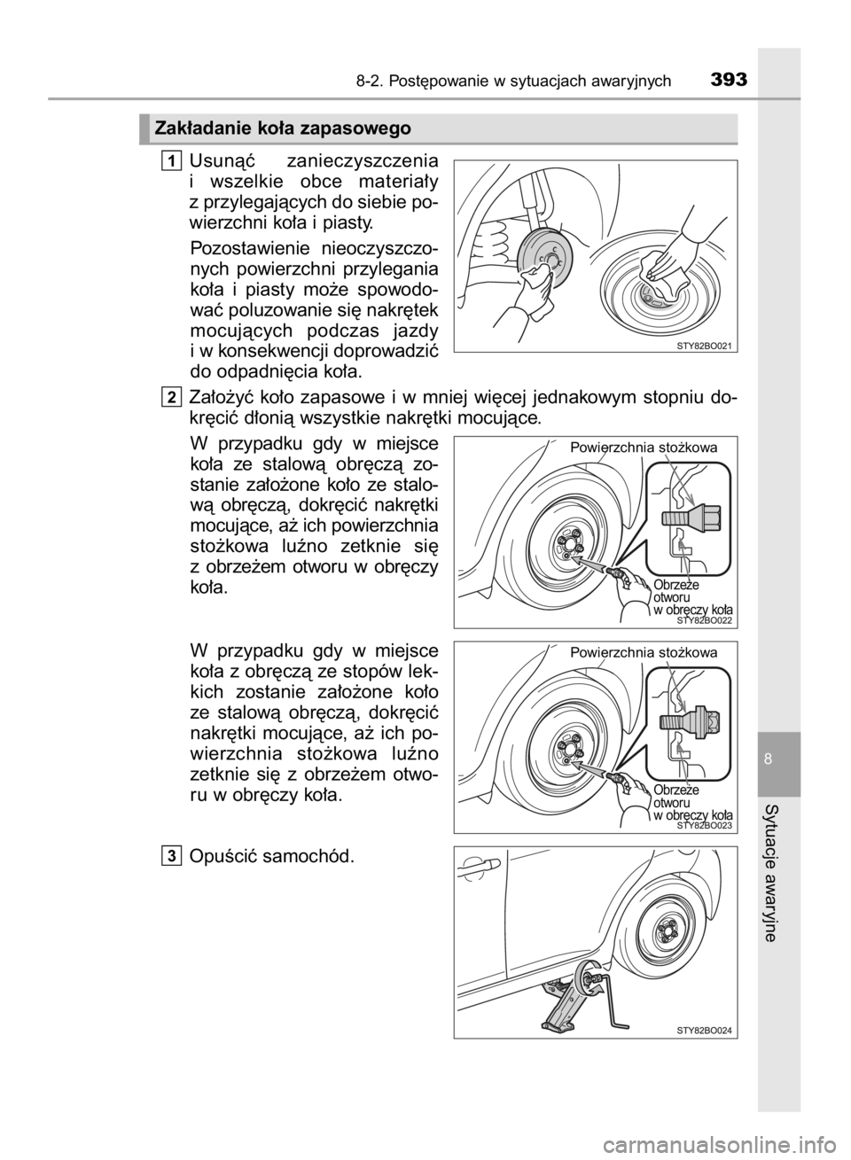 TOYOTA AYGO 2016  Instrukcja obsługi (in Polish) Usunàç  zanieczyszczenia
i wszelkie  obce  materia∏y
z przylegajàcych do siebie po-
wierzchni ko∏a i piasty.
Pozostawienie  nieoczyszczo-
nych  powierzchni  przylegania
ko∏a  i piasty  mo˝e 