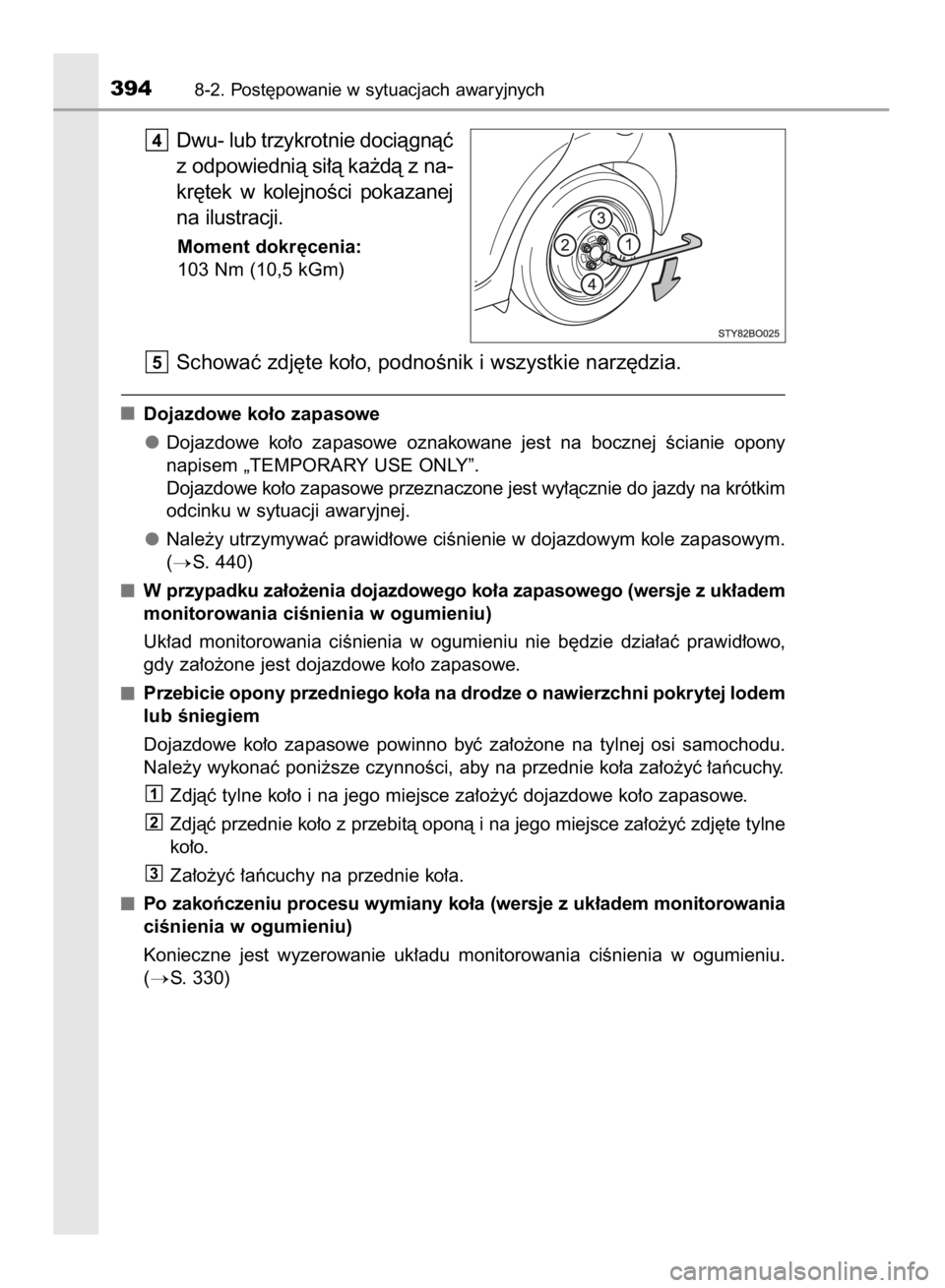 TOYOTA AYGO 2016  Instrukcja obsługi (in Polish) Dwu- lub trzykrotnie dociàgnàç
z odpowiednià si∏à ka˝dà z na-
kr´tek  w kolejnoÊci  pokazanej
na ilustracji.
Moment dokr´cenia:
103 Nm (10,5 kGm)
Schowaç zdj´te ko∏o, podnoÊnik i wszy