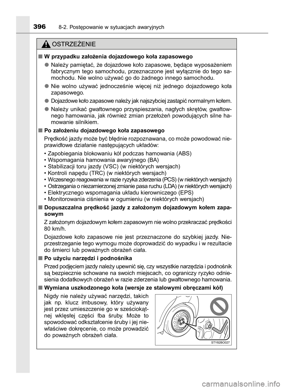 TOYOTA AYGO 2016  Instrukcja obsługi (in Polish) 3968-2. Post´powanie w sytuacjach awaryjnych
W przypadku za∏o˝enia dojazdowego ko∏a zapasowego
Nale˝y pami´taç, ˝e dojazdowe ko∏o zapasowe, b´dàce wyposa˝eniem
fabrycznym  tego  samoch
