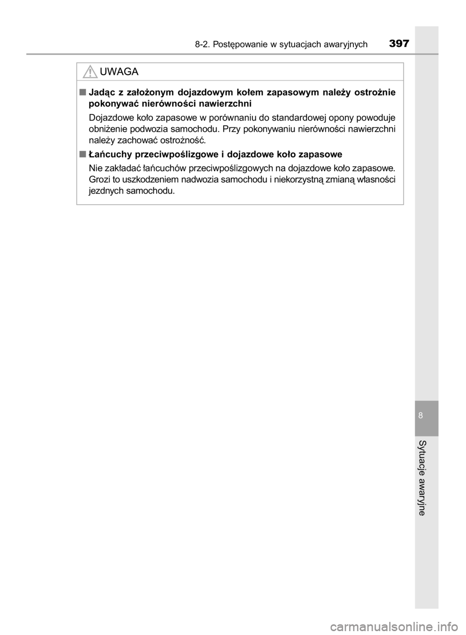 TOYOTA AYGO 2016  Instrukcja obsługi (in Polish) 8-2. Post´powanie w sytuacjach awaryjnych397
8
Sytuacje awaryjne
Jadàc  z za∏o˝onym  dojazdowym  ko∏em  zapasowym  nale˝y  ostro˝nie
pokonywaç nierównoÊci nawierzchni
Dojazdowe ko∏o zap