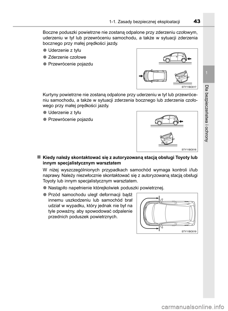 TOYOTA AYGO 2016 Instrukcja obsługi (in Polish) Boczne poduszki powietrzne nie zostanà odpalone przy zderzeniu czo∏owym,
uderzeniu w ty∏ lub przewróceniu samochodu, a tak˝e w sytuacji zderzenia
bocznego przy ma∏ej pr´dkoÊci jazdy. TOYOTA AYGO 2016 Instrukcja obsługi (in Polish) Boczne poduszki powietrzne nie zostanà odpalone przy zderzeniu czo∏owym,
uderzeniu w ty∏ lub przewróceniu samochodu, a tak˝e w sytuacji zderzenia
bocznego przy ma∏ej pr´dkoÊci jazdy.