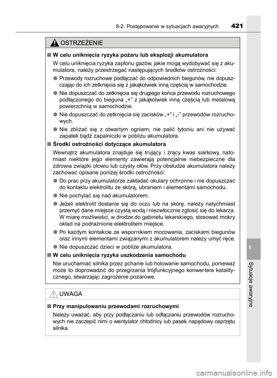 TOYOTA AYGO 2016  Instrukcja obsługi (in Polish) 8-2. Post´powanie w sytuacjach awaryjnych421
8
Sytuacje awaryjne
W celu unikni´cia ryzyka po˝aru lub eksplozji akumulatora
W celu unikni´cia ryzyka zap∏onu gazów, jakie mogà wydobywaç si´ z