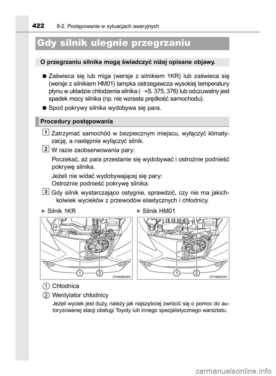 TOYOTA AYGO 2016  Instrukcja obsługi (in Polish) ZaÊwieca  si´  lub  miga  (wersje  z silnikiem  1KR)  lub  zaÊwieca  si´
(wersje z silnikiem HM01) lampka ostrzegawcza wysokiej temperatury
p∏ynu w uk∏adzie ch∏odzenia silnika (
S. 375, 376
