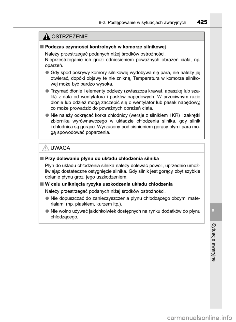 TOYOTA AYGO 2016  Instrukcja obsługi (in Polish) 8-2. Post´powanie w sytuacjach awaryjnych425
8
Sytuacje awaryjne
Podczas czynnoÊci kontrolnych w komorze silnikowej
Nale˝y przestrzegaç podanych ni˝ej Êrodków ostro˝noÊci.
Nieprzestrzeganie 
