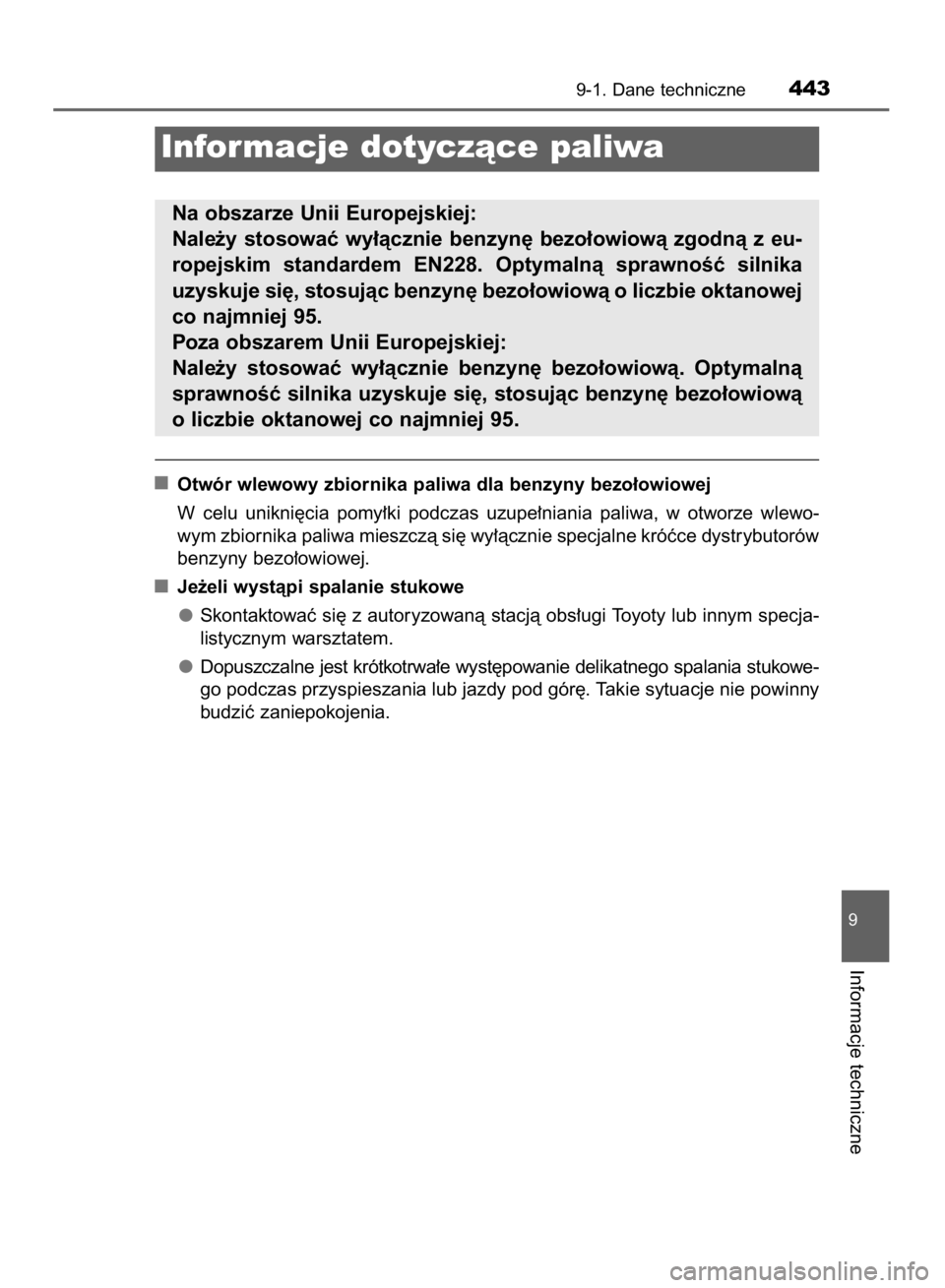 TOYOTA AYGO 2016  Instrukcja obsługi (in Polish) Otwór wlewowy zbiornika paliwa dla benzyny bezo∏owiowej
W celu  unikni´cia  pomy∏ki  podczas  uzupe∏niania  paliwa,  w otworze  wlewo-
wym zbiornika paliwa mieszczà si´ wy∏àcznie specjaln
