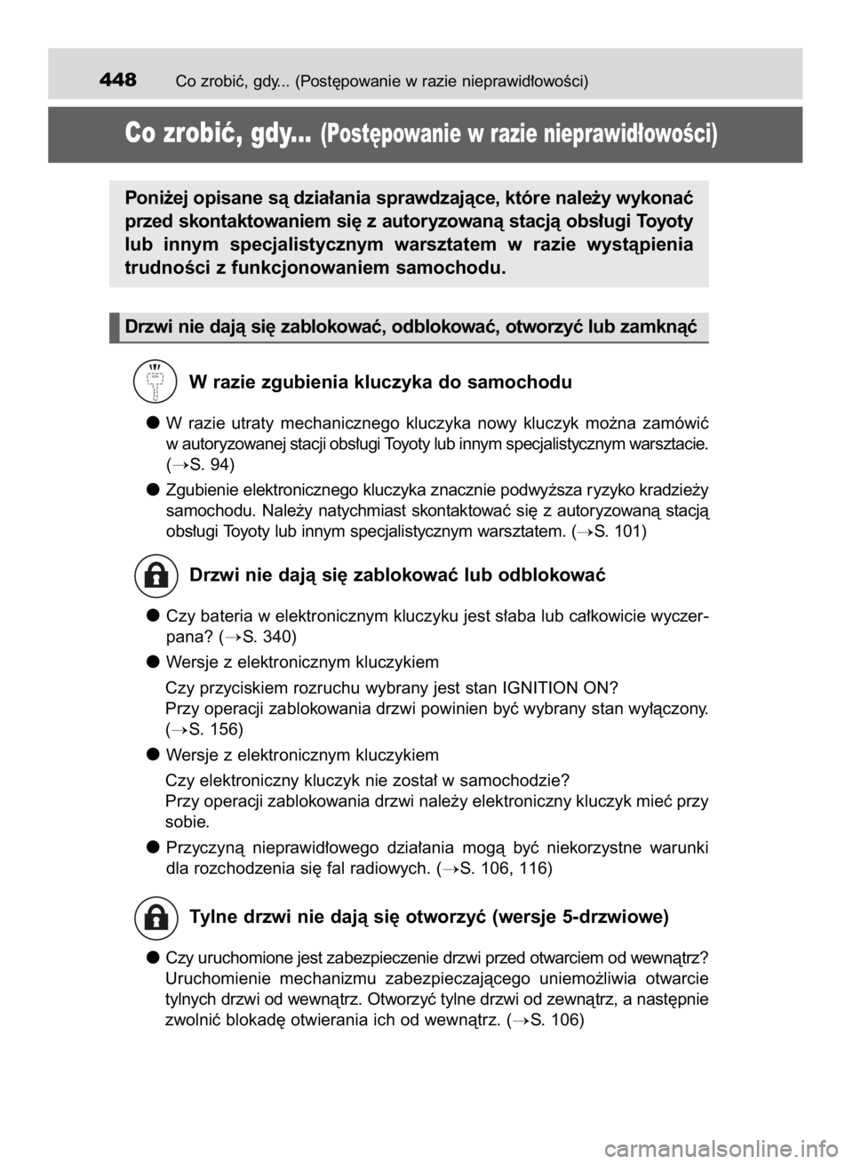 TOYOTA AYGO 2016  Instrukcja obsługi (in Polish) Co zrobiç, gdy... (Post´powanie w razie nieprawid∏owoÊci)448
Co zrobiç, gdy...(Post´powanie w razie nieprawid∏owoÊci)
W razie zgubienia kluczyka do samochodu
W razie  utraty  mechanicznego  