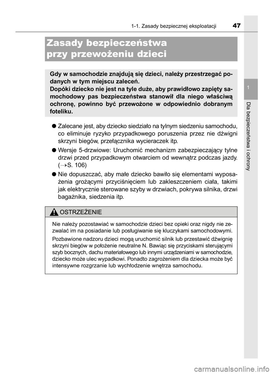 TOYOTA AYGO 2016 Instrukcja obsługi (in Polish) Zalecane jest, aby dziecko siedzia∏o na tylnym siedzeniu samochodu,
co eliminuje ryzyko przypadkowego poruszenia przez nie dêwigni
skrzyni biegów, prze∏àcznika wycieraczek itp.
Wersje 5 TOYOTA AYGO 2016 Instrukcja obsługi (in Polish) Zalecane jest, aby dziecko siedzia∏o na tylnym siedzeniu samochodu,
co eliminuje ryzyko przypadkowego poruszenia przez nie dêwigni
skrzyni biegów, prze∏àcznika wycieraczek itp.
Wersje 5