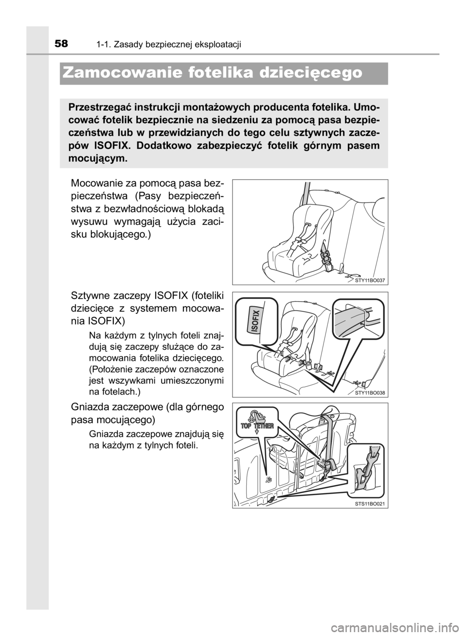 TOYOTA AYGO 2016  Instrukcja obsługi (in Polish) Mocowanie za pomocà pasa bez-
pieczeƒstwa  (Pasy  bezpieczeƒ-
stwa  z bezw∏adnoÊciowà  blokadà
wysuwu  wymagajà  u˝ycia  zaci-
sku blokujàcego.)
Sztywne  zaczepy  ISOFIX  (foteliki
dzieci´