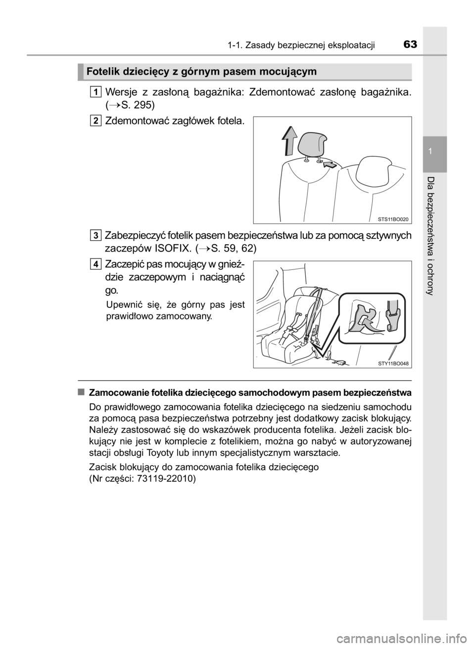 TOYOTA AYGO 2016  Instrukcja obsługi (in Polish) Wersje  z zas∏onà  baga˝nika:  Zdemontowaç  zas∏on´  baga˝nika.
(
S. 295)
Zdemontowaç zag∏ówek fotela.
Zabezpieczyç fotelik pasem bezpieczeƒstwa lub za pomocà sztywnych
zaczepów ISOF