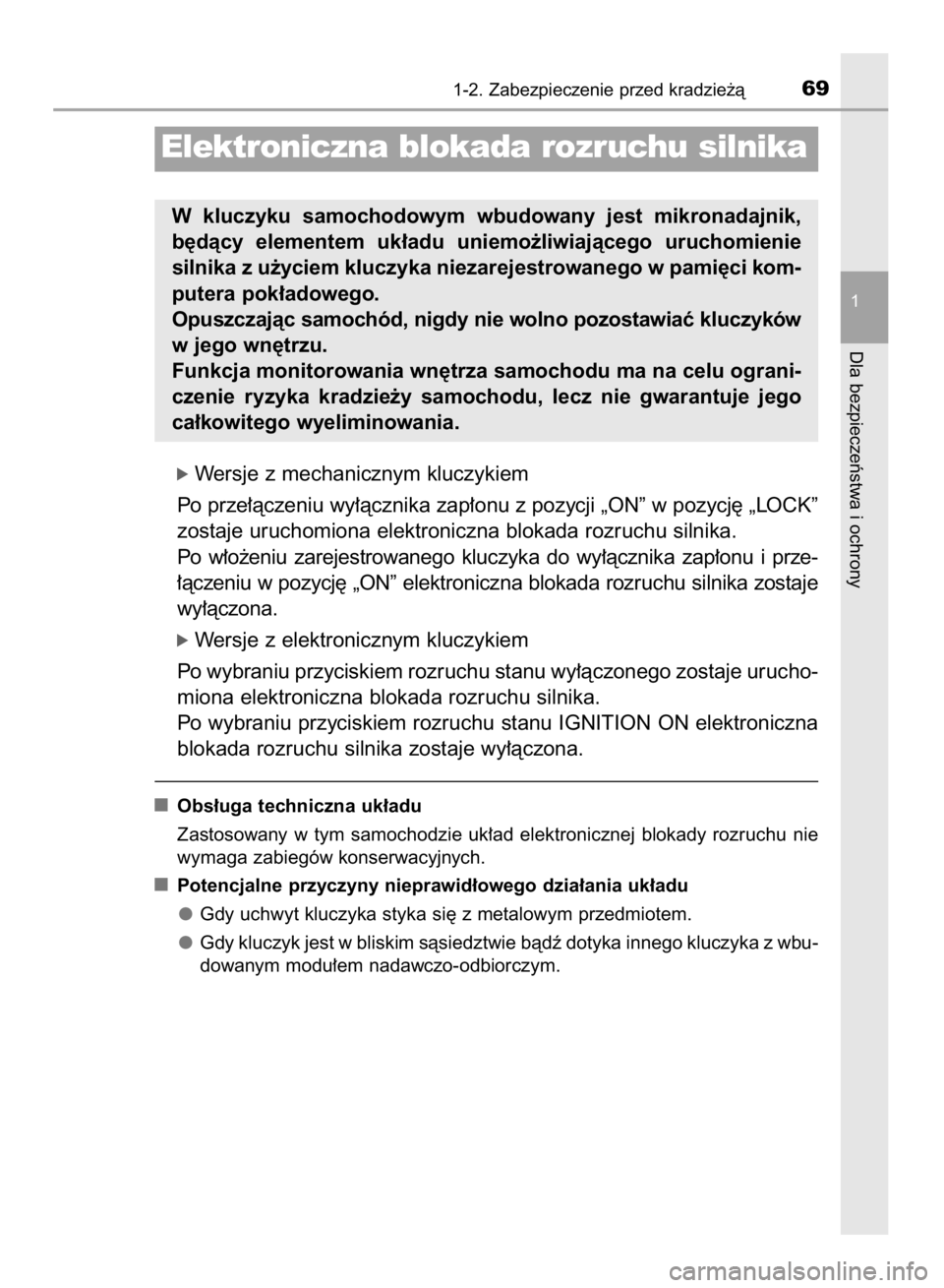 TOYOTA AYGO 2016  Instrukcja obsługi (in Polish) ó Wersje z mechanicznym kluczykiem
Po prze∏àczeniu wy∏àcznika zap∏onu z pozycji „ON” w pozycj´ „LOCK”
zostaje uruchomiona elektroniczna blokada rozruchu silnika.
Po  w∏o˝eniu  zar