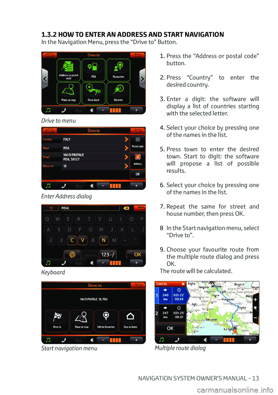 TOYOTA AYGO 2020 Owners Manual (in English) NAVIGATION SYSTEM OWNER’S MANUAL - 13
1.3.2 HOW TO ENTER AN ADDRESS AND START NAVIGATION
In the Navigation Menu, press the “Drive to” Button.1. Press the “Address or postal code”
button.
2. TOYOTA AYGO 2020 Owners Manual (in English) NAVIGATION SYSTEM OWNER’S MANUAL - 13
1.3.2 HOW TO ENTER AN ADDRESS AND START NAVIGATION
In the Navigation Menu, press the “Drive to” Button.1. Press the “Address or postal code”
button.
2.