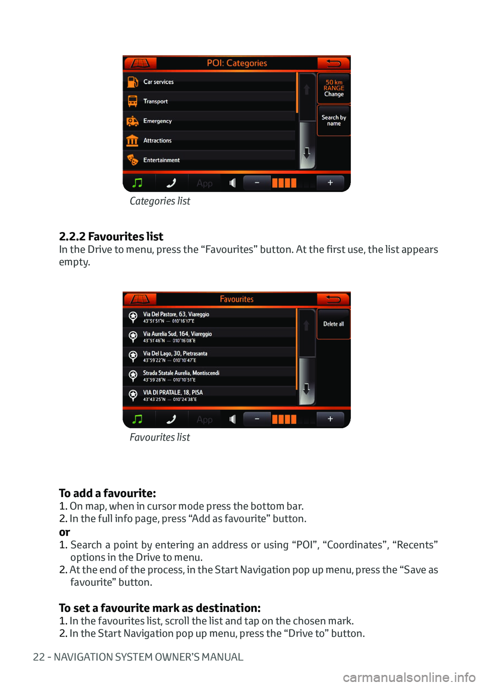 TOYOTA AYGO 2020   (in English) Owners Manual 22 - NAVIGATION SYSTEM OWNER’S MANUAL
2.2.2 Favourites list
In the Drive to menu, press the “Favourites” button. At the first use, the list appears 
empty. 
To add a favourite:
1. On map, when i