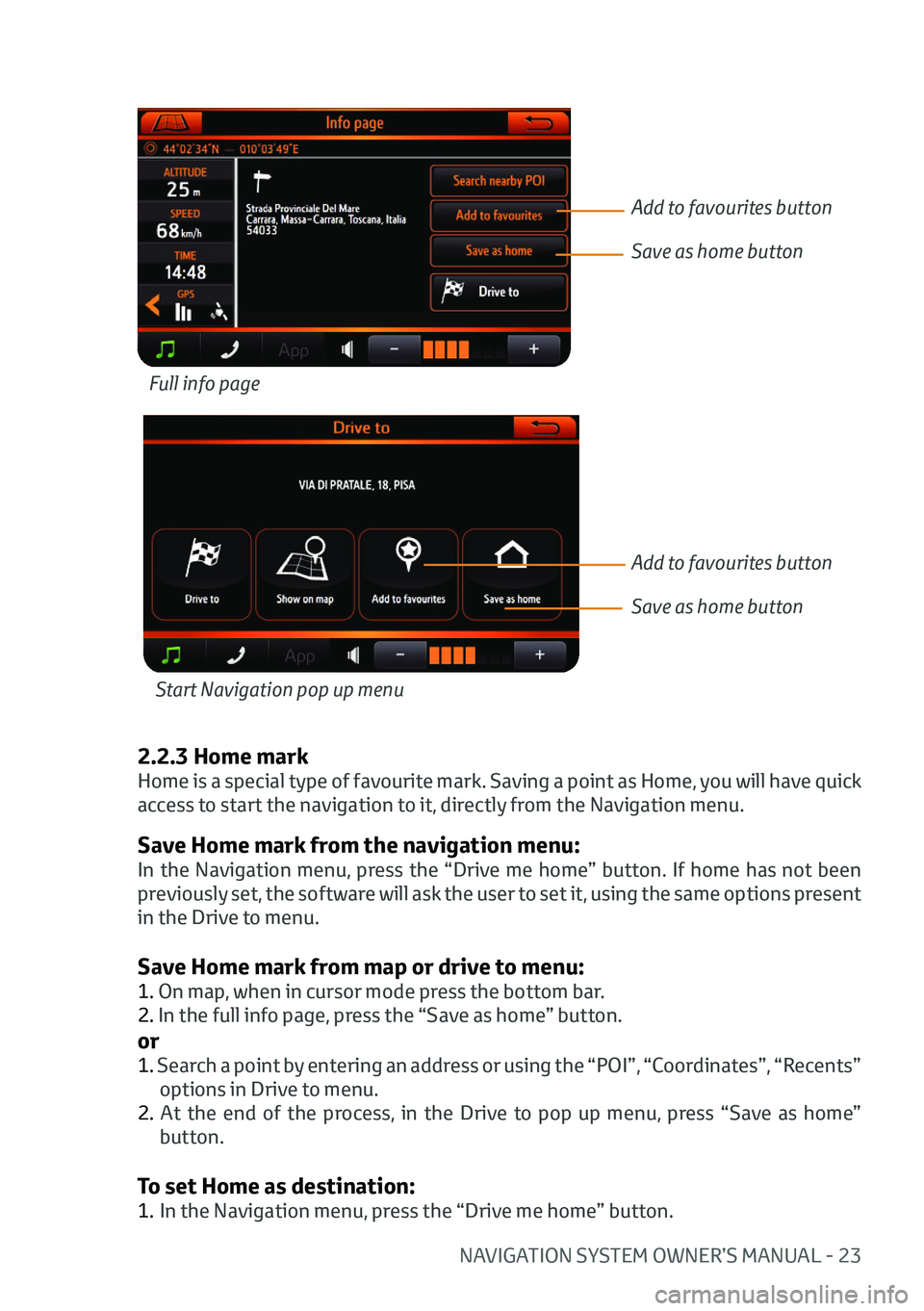 TOYOTA AYGO 2020 (in English) Owners Manual NAVIGATION SYSTEM OWNER’S MANUAL - 23
Save Home mark from the navigation menu:
In the Navigation menu, press the “Drive me home” button. If home has not been
previously set, the software will a TOYOTA AYGO 2020 (in English) Owners Manual NAVIGATION SYSTEM OWNER’S MANUAL - 23
Save Home mark from the navigation menu:
In the Navigation menu, press the “Drive me home” button. If home has not been
previously set, the software will a