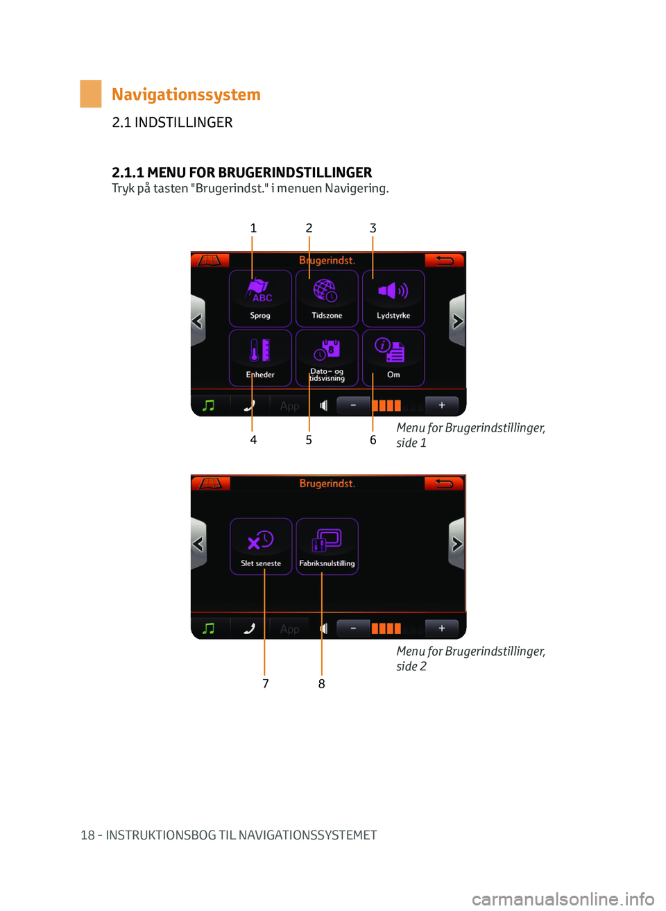 TOYOTA AYGO 2020  Brugsanvisning (in Danish) 18 - INSTRUKTIONSBOG TIL NAVIGATIONSSYSTEMET
2.1 INDSTILLINGER
Navigationssystem
2.1.1 MENU FOR BRUGERINDSTILLINGER
Tryk på tasten "Brugerindst." i menuen Navigering.
12 3
4 5 6
7 8
Menu for 