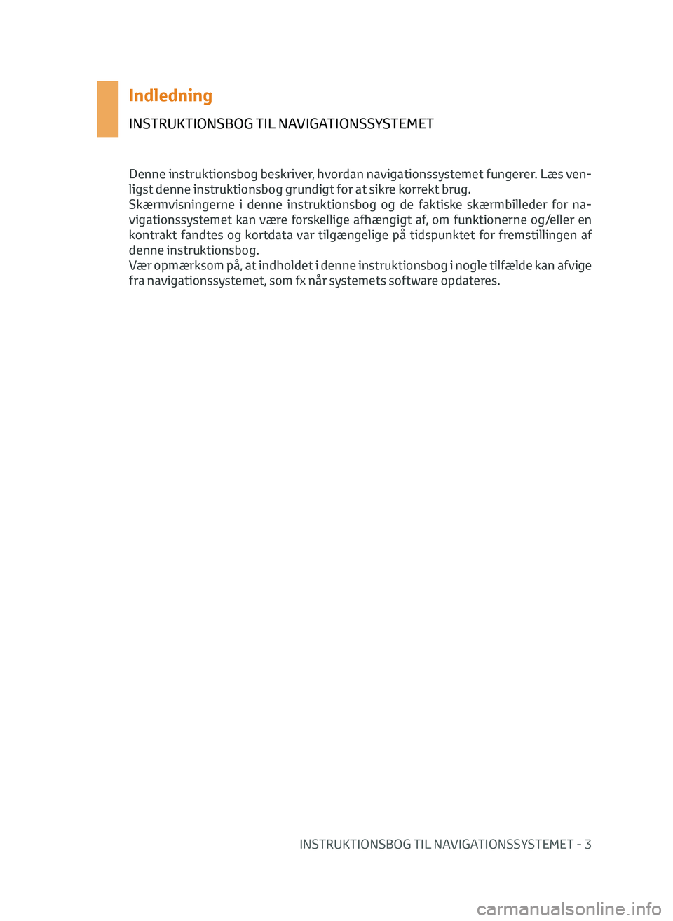 TOYOTA AYGO 2020 Brugsanvisning (in Danish) INSTRUKTIONSBOG TIL NAVIGATIONSSYSTEMET - 3
Indledning
INSTRUKTIONSBOG TIL NAVIGATIONSSYSTEMET
Denne instruktionsbog beskriver, hvordan navigationssystemet fungerer. Læs ven-
ligst denne instruktions TOYOTA AYGO 2020 Brugsanvisning (in Danish) INSTRUKTIONSBOG TIL NAVIGATIONSSYSTEMET - 3
Indledning
INSTRUKTIONSBOG TIL NAVIGATIONSSYSTEMET
Denne instruktionsbog beskriver, hvordan navigationssystemet fungerer. Læs ven-
ligst denne instruktions