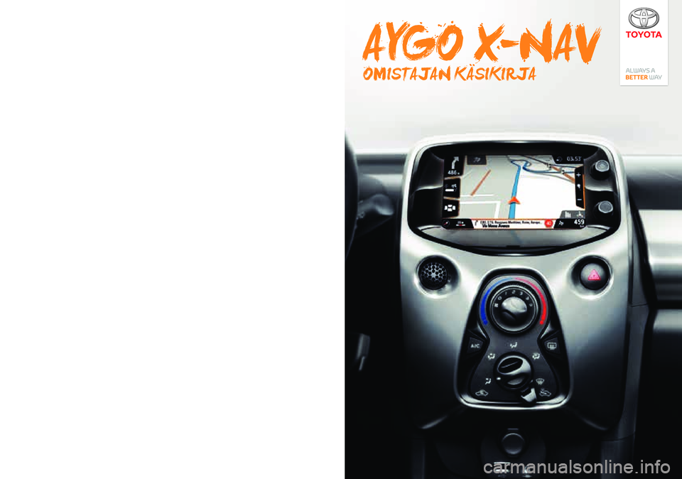 TOYOTA AYGO 2020 Omistajan Käsikirja (in Finnish) www.toyota-europe.com
Publication no. AOM 001 594-1
Printed in UK
PZ49X-90333-CS
PZ49X-90333-DA
PZ49X-90333-DE
PZ49X-90333-EL
PZ49X-90333-EN
PZ49X-90333-ES
PZ49X-90333-FI
PZ49X-90333-FR
PZ49X-90333-HU TOYOTA AYGO 2020 Omistajan Käsikirja (in Finnish) www.toyota-europe.com
Publication no. AOM 001 594-1
Printed in UK
PZ49X-90333-CS
PZ49X-90333-DA
PZ49X-90333-DE
PZ49X-90333-EL
PZ49X-90333-EN
PZ49X-90333-ES
PZ49X-90333-FI
PZ49X-90333-FR
PZ49X-90333-HU